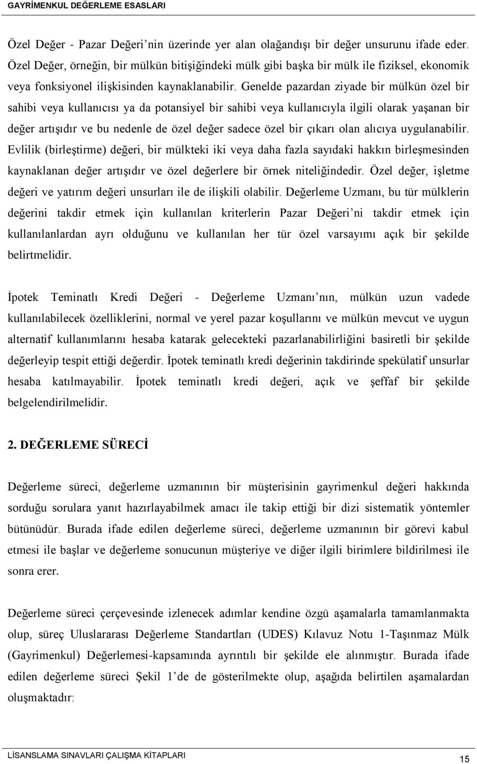 Genelde pazardan ziyade bir mülkün özel bir sahibi veya kullanıcısı ya da potansiyel bir sahibi veya kullanıcıyla ilgili olarak yaşanan bir değer artışıdır ve bu nedenle de özel değer sadece özel bir