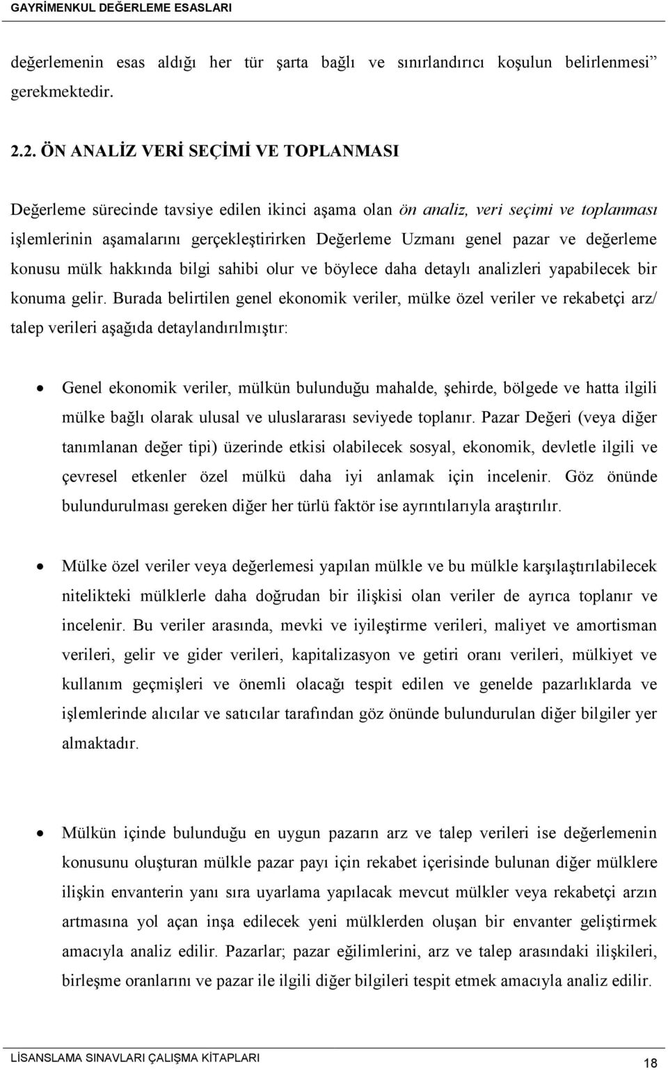 pazar ve değerleme konusu mülk hakkında bilgi sahibi olur ve böylece daha detaylı analizleri yapabilecek bir konuma gelir.