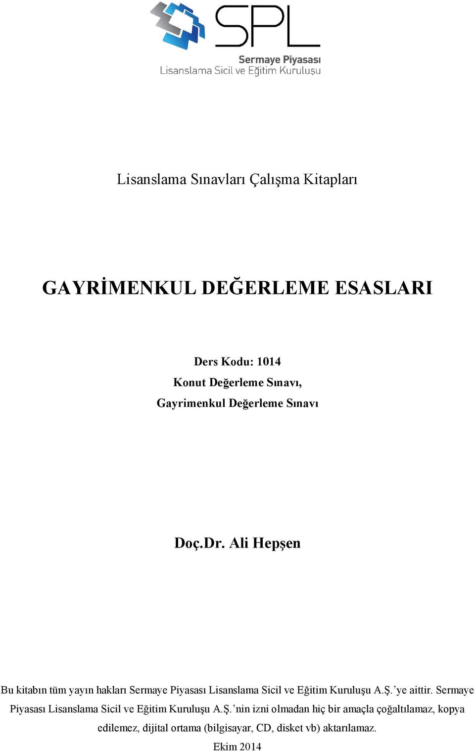 Ali Hepşen Bu kitabın tüm yayın hakları Sermaye Piyasası Lisanslama Sicil ve Eğitim Kuruluşu A.Ş. ye aittir.