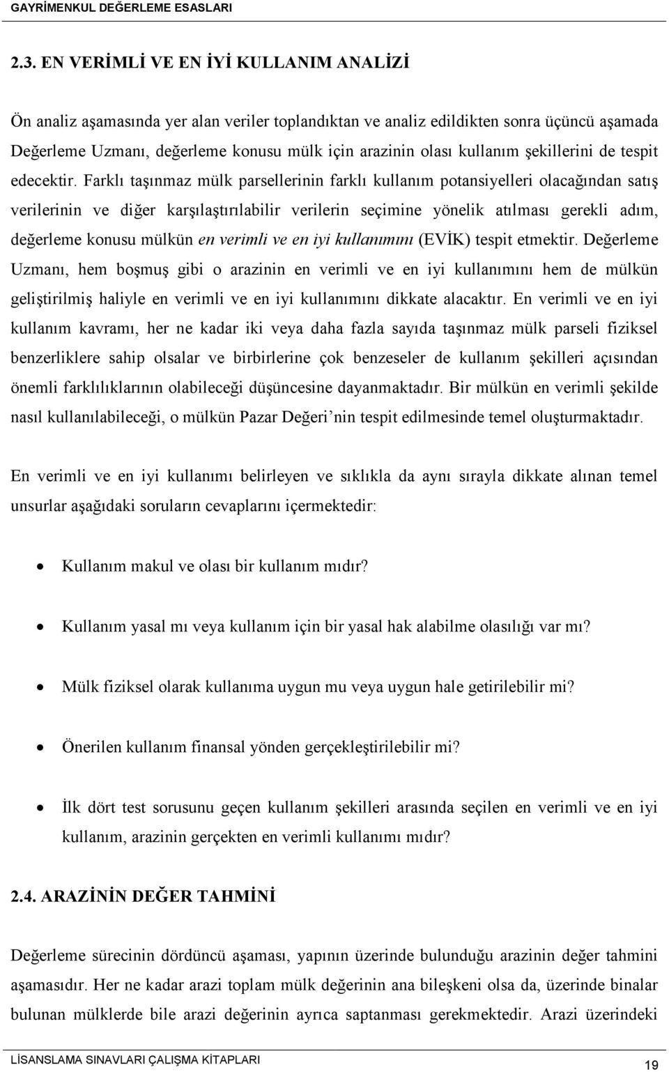 Farklı taşınmaz mülk parsellerinin farklı kullanım potansiyelleri olacağından satış verilerinin ve diğer karşılaştırılabilir verilerin seçimine yönelik atılması gerekli adım, değerleme konusu mülkün