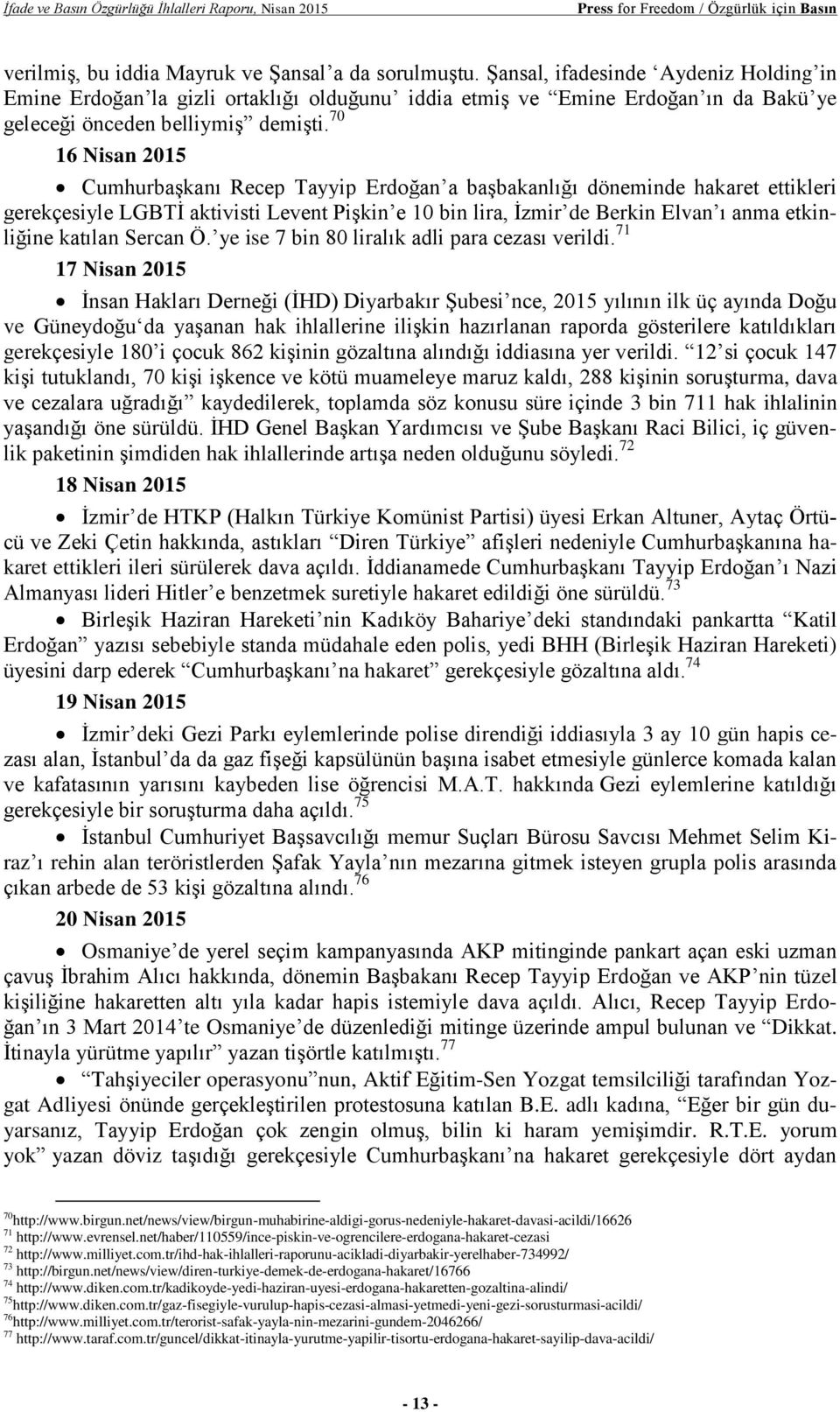 70 16 Nisan 2015 Cumhurbaşkanı Recep Tayyip Erdoğan a başbakanlığı döneminde hakaret ettikleri gerekçesiyle LGBTİ aktivisti Levent Pişkin e 10 bin lira, İzmir de Berkin Elvan ı anma etkinliğine