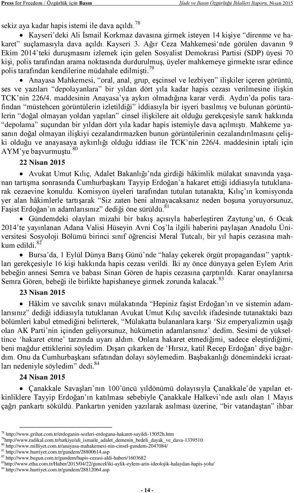 Ağır Ceza Mahkemesi nde görülen davanın 9 Ekim 2014 teki duruşmasını izlemek için gelen Sosyalist Demokrasi Partisi (SDP) üyesi 70 kişi, polis tarafından arama noktasında durdurulmuş, üyeler