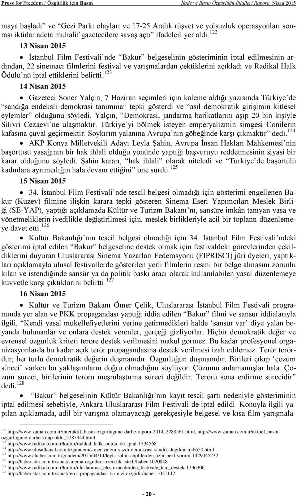 122 13 Nisan 2015 İstanbul Film Festivali nde Bakur belgeselinin gösteriminin iptal edilmesinin ardından, 22 sinemacı filmlerini festival ve yarışmalardan çektiklerini açıkladı ve Radikal Halk Ödülü