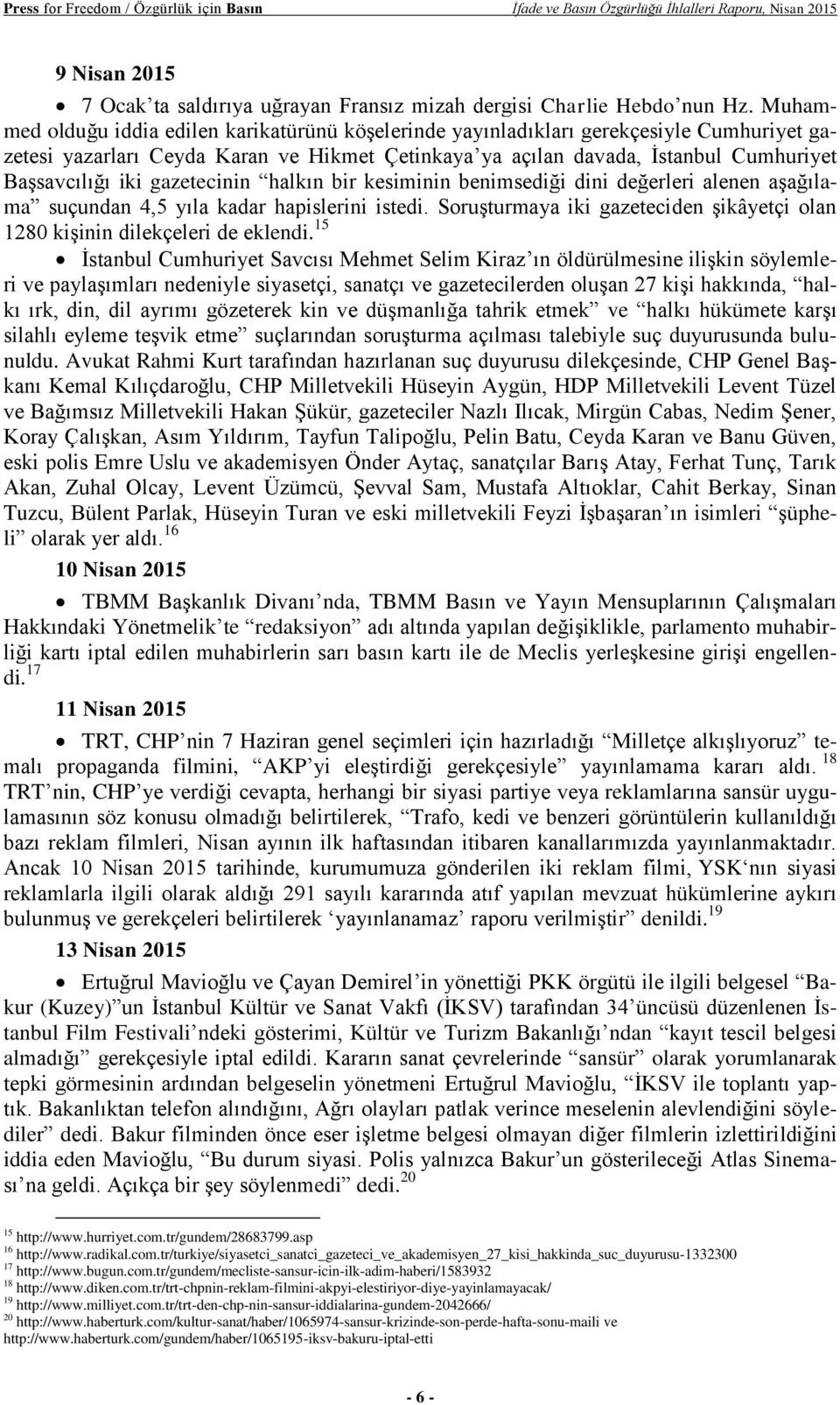 gazetecinin halkın bir kesiminin benimsediği dini değerleri alenen aşağılama suçundan 4,5 yıla kadar hapislerini istedi.