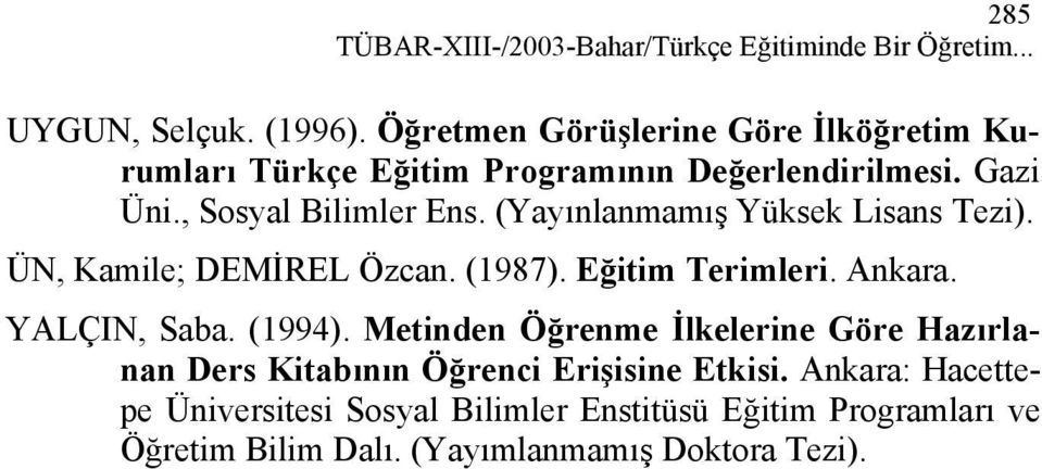 (Yayınlanmamış Yüksek Lisans Tezi). ÜN, Kamile; DEMİREL Özcan. (1987). Eğitim Terimleri. Ankara. YALÇIN, Saba. (1994).