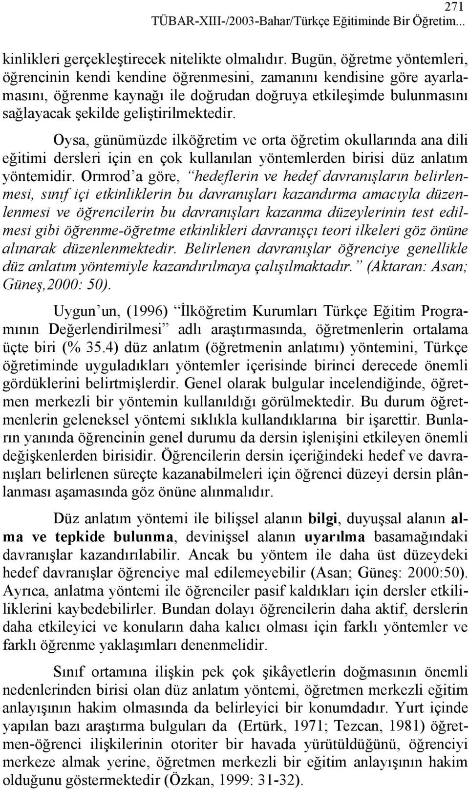 geliştirilmektedir. Oysa, günümüzde ilköğretim ve orta öğretim okullarında ana dili eğitimi dersleri için en çok kullanılan yöntemlerden birisi düz anlatım yöntemidir.