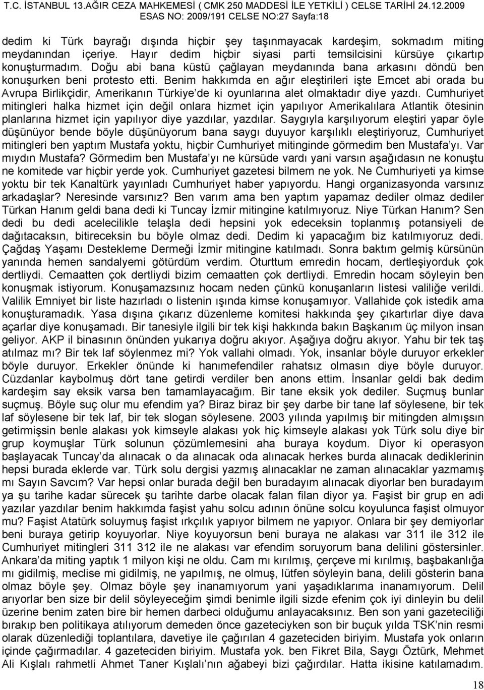 Benim hakkımda en ağır eleştirileri işte Emcet abi orada bu Avrupa Birlikçidir, Amerikanın Türkiye de ki oyunlarına alet olmaktadır diye yazdı.