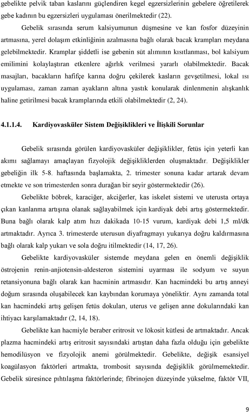 Kramplar şiddetli ise gebenin süt alımının kısıtlanması, bol kalsiyum emilimini kolaylaştıran etkenlere ağırlık verilmesi yararlı olabilmektedir.