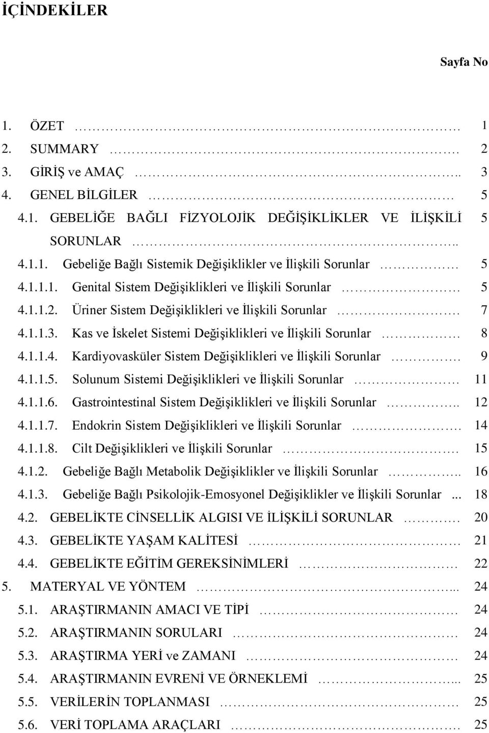 9 4.1.1.5. Solunum Sistemi Değişiklikleri ve İlişkili Sorunlar 11 4.1.1.6. Gastrointestinal Sistem Değişiklikleri ve İlişkili Sorunlar.. 12 4.1.1.7.