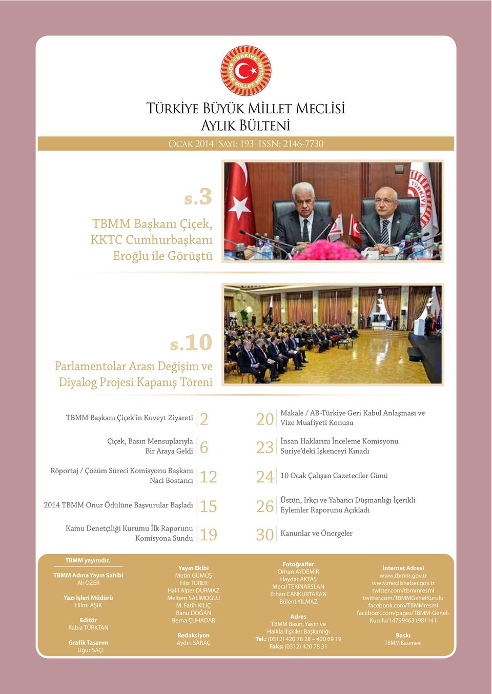 Bostancı 12 20 23 24 2014 TBMM Onur Ödülüne Başvurular Başladı 15 26 Kamu Denetçiliği Kurumu İlk Raporunu Komisyona Sundu 19 30 Makale / AB-Türkiye Geri Kabul Anlaşması ve Vize Muafiyeti Konusu İnsan