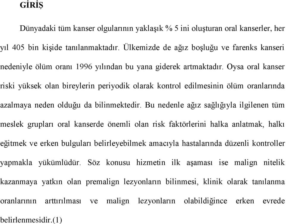 Oysa oral kanser riski yüksek olan bireylerin periyodik olarak kontrol edilmesinin ölüm oranlarında azalmaya neden olduğu da bilinmektedir.