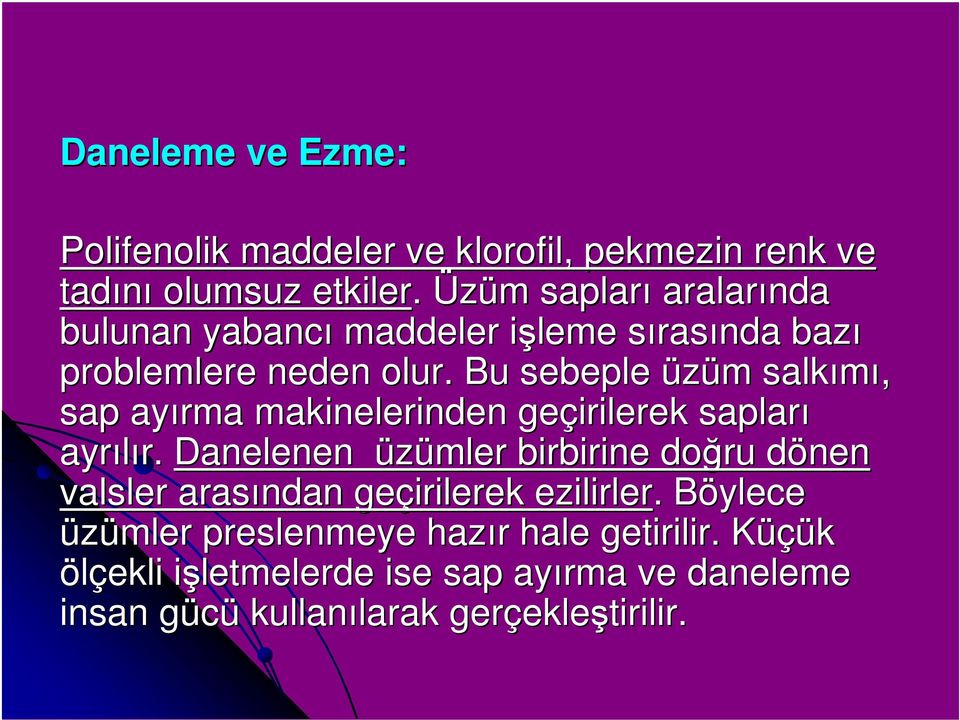 Bu sebeple üzüm m salkımı, sap ayırma makinelerinden geçirilerek sapları ayrılır. r.