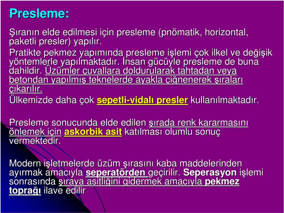 Üzümler çuvallara doldurularak tahtadan veya betondan yapılm lmış teknelerde ayakla çiğnenerek şıralar raları çıkarılır. r. Ülkemizde daha çok sepetlividal vidalı presler kullanılmaktad lmaktadır.