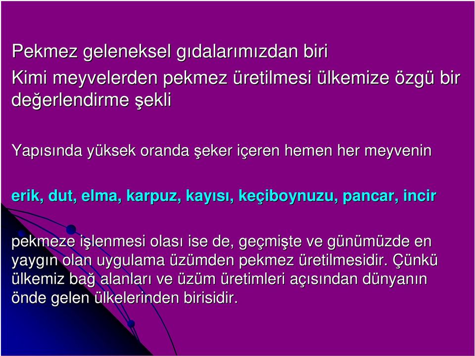 keçiboynuzu, pancar, incir pekmeze işlenmesi i olası ise de, geçmi mişte ve günümüzde g en yaygın n olan uygulama