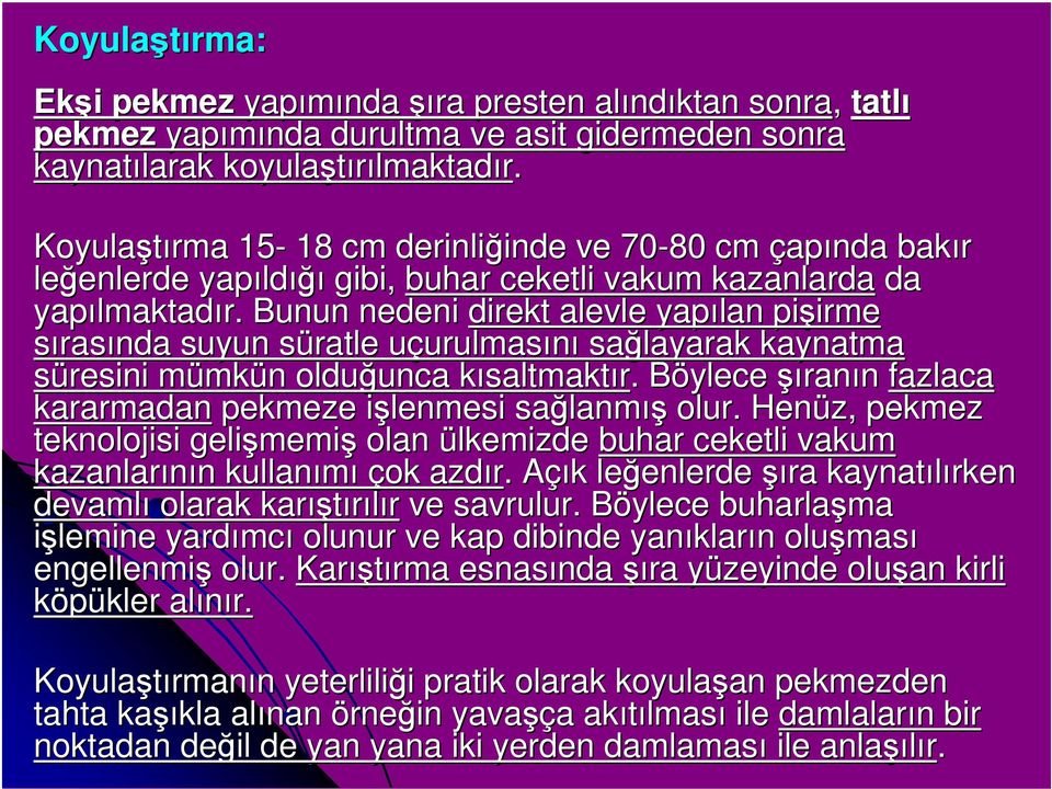 Bunun nedeni direkt alevle yapılan pişirme irme sırasında suyun süratle s uçurulmasu urulmasını sağlayarak kaynatma süresini mümkm mkün n olduğunca unca kısaltmaktk saltmaktır.