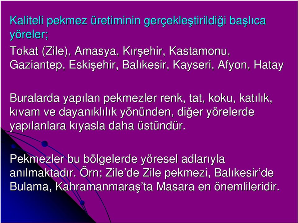 dayanıkl klılık k yönünden, y nden, diğer yörelerde y yapılanlara kıyasla k daha üstündür.