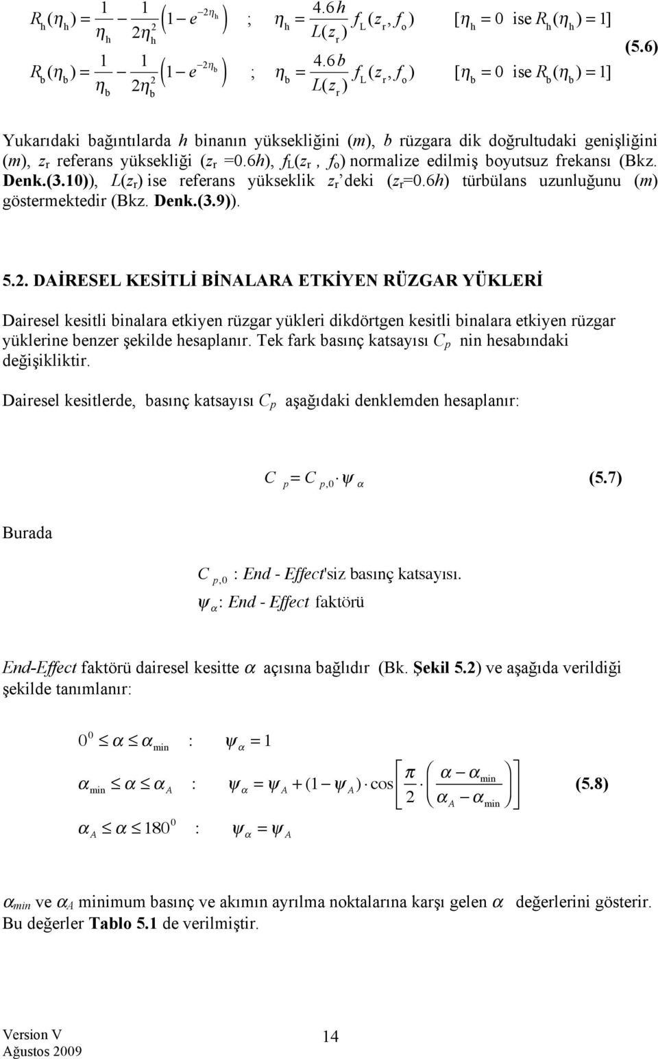 6h), f L (z r, f o ) normalize edilmiş boyutsuz frekansı (Bkz. Denk.(3.10)), L(z r ) ise referans yükseklik z r deki (z r =0.6h) türbülans uzunluğunu (m) göstermektedir (Bkz. Denk.(3.9)). 5.2.