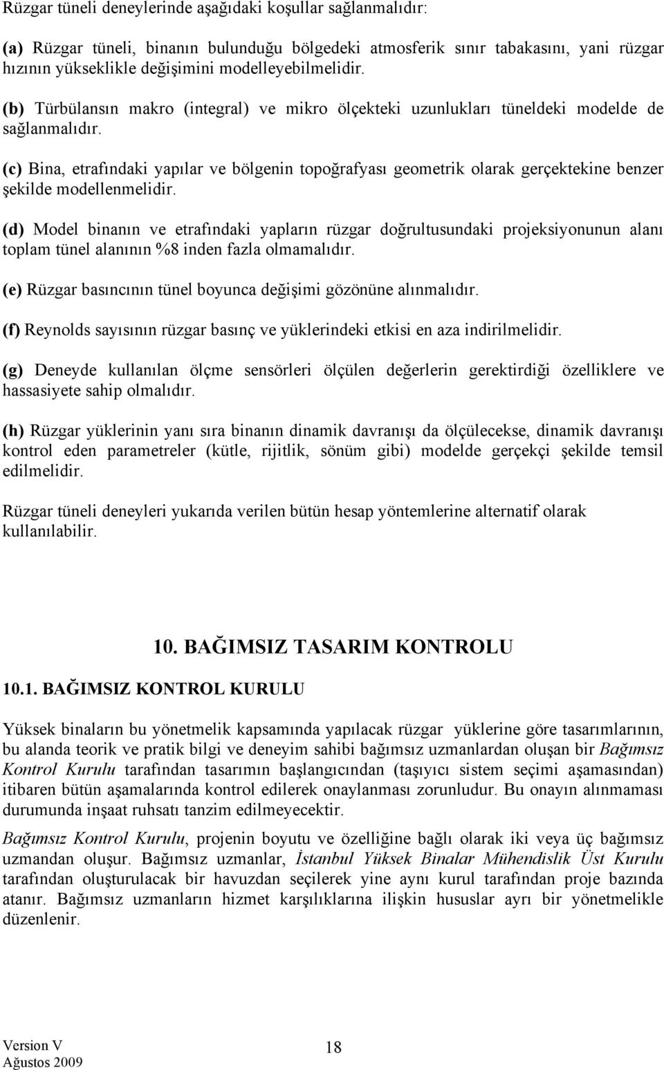 (c) Bina, etrafındaki yapılar ve bölgenin topoğrafyası geometrik olarak gerçektekine benzer şekilde modellenmelidir.