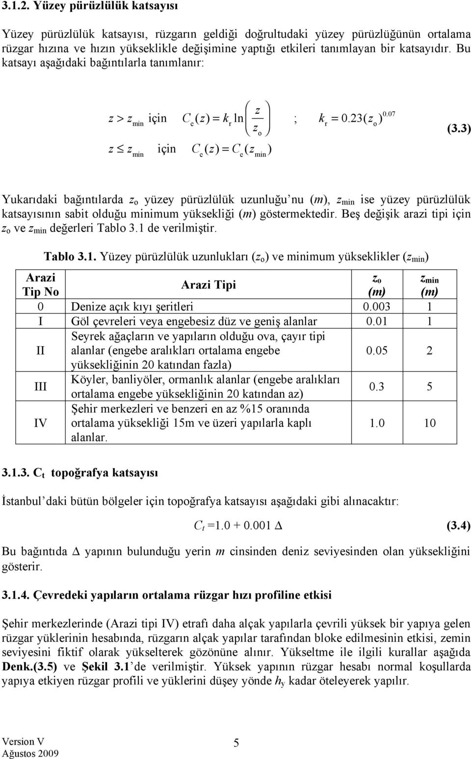 katsayıdır. Bu katsayı aşağıdaki bağıntılarla tanımlanır:! z > z min için C e (z) = k r ln z $ # " z & o % ; k = 0.23(z r o )0.07 z ' z min için C e (z) = C e (z min ) (3.