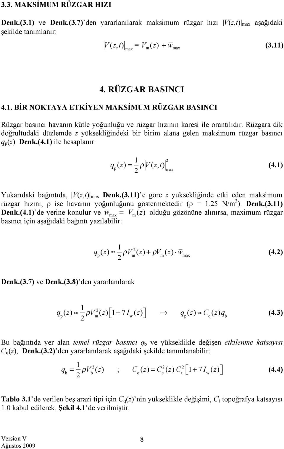 1) Yukarıdaki bağıntıda, V(z,t) max Denk.(3.11) e göre z yüksekliğinde etki eden maksimum rüzgar hızını, ρ ise havanın yoğunluğunu göstermektedir (ρ = 1.25 N/m 3 ). Denk.(3.11) Denk.(4.