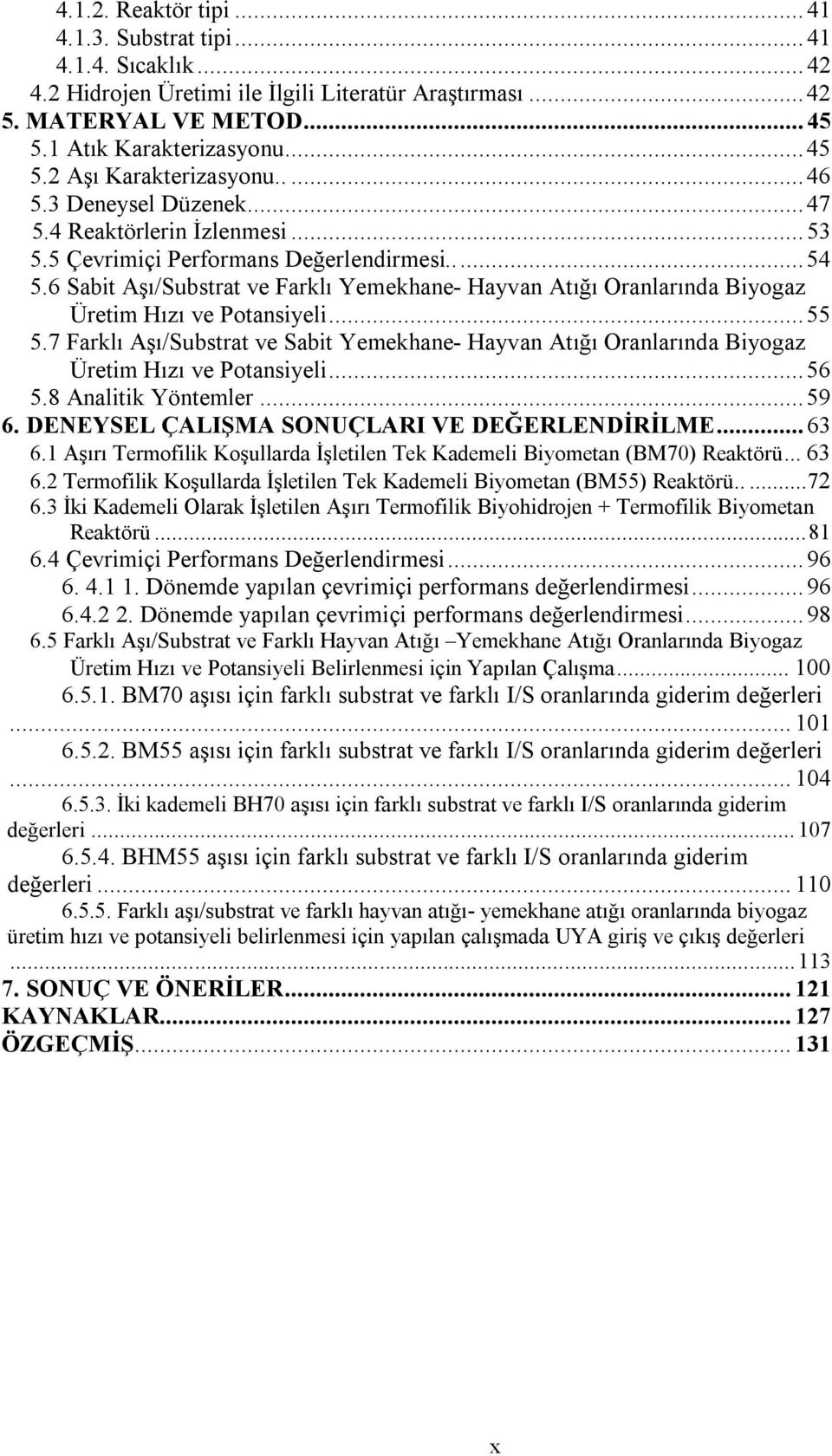 6 Sabit Aşı/Substrat ve Farklı Yemekhane- Hayvan Atığı Oranlarında Biyogaz Üretim Hızı ve Potansiyeli... 55 5.