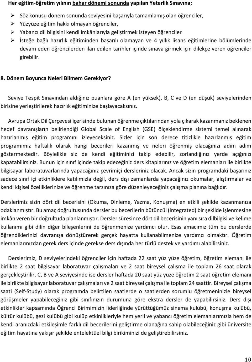 tarihler içinde sınava girmek için dilekçe veren öğrenciler girebilir. 8. Dönem Boyunca Neleri Bilmem Gerekiyor?