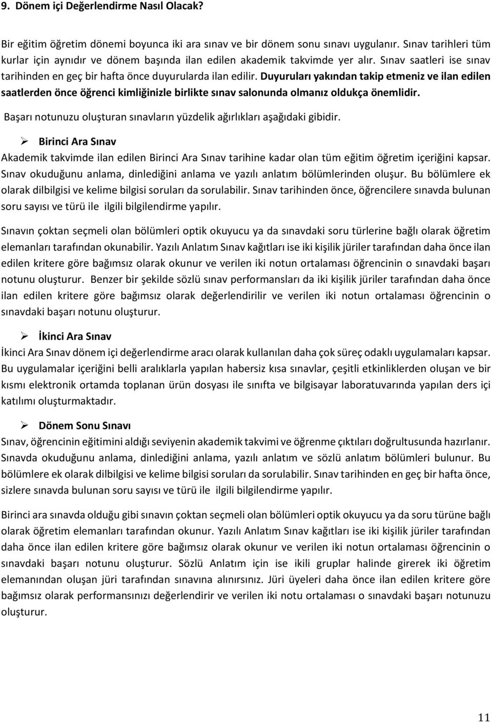 Duyuruları yakından takip etmeniz ve ilan edilen saatlerden önce öğrenci kimliğinizle birlikte sınav salonunda olmanız oldukça önemlidir.