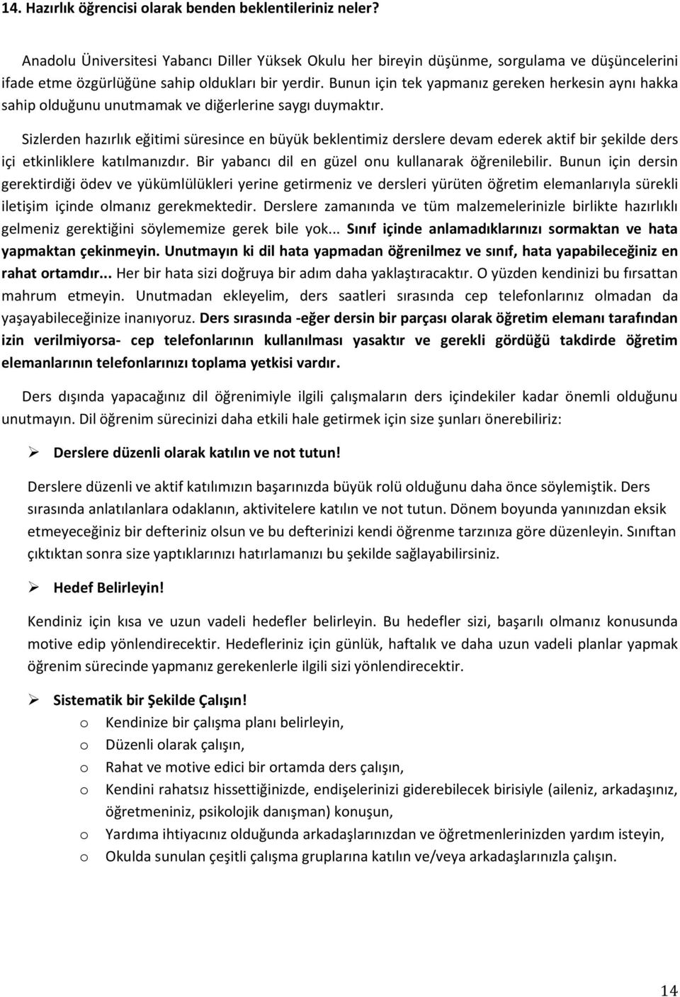 Bunun için tek yapmanız gereken herkesin aynı hakka sahip olduğunu unutmamak ve diğerlerine saygı duymaktır.