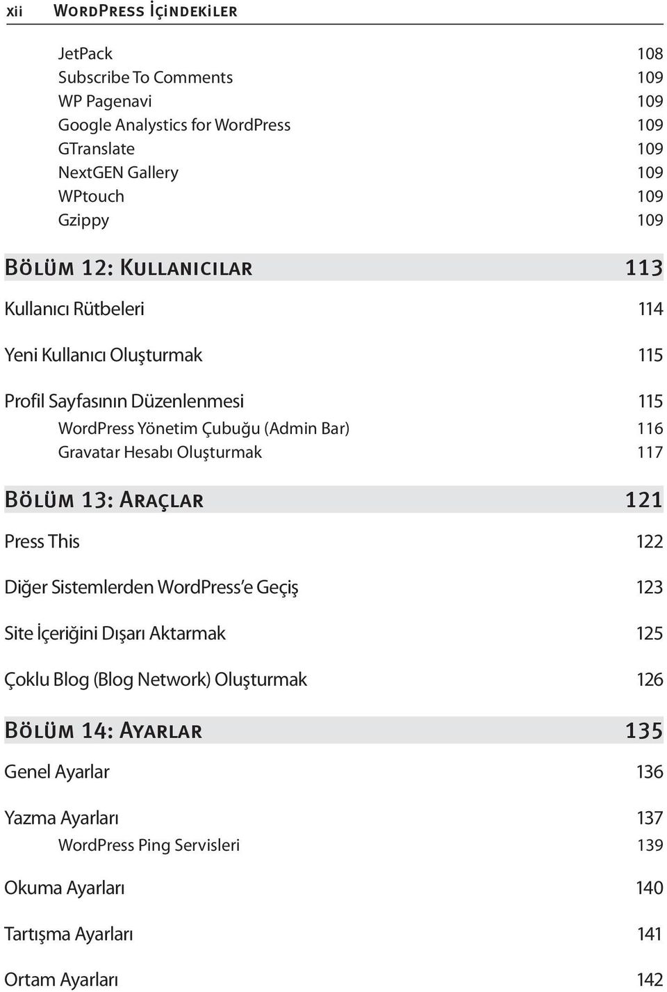 Gravatar Hesabı Oluşturmak 117 Press This 122 Diğer Sistemlerden WordPress e Geçiş 123 Site İçeriğini Dışarı Aktarmak 125 Çoklu Blog (Blog