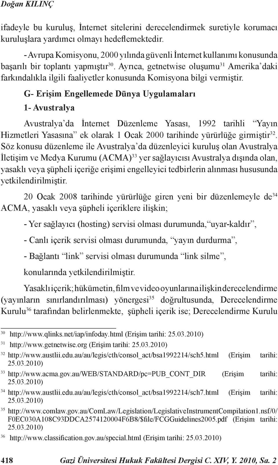 Ayrıca, getnetwise oluşumu 31 Amerika daki farkındalıkla ilgili faaliyetler konusunda Komisyona bilgi vermiştir.