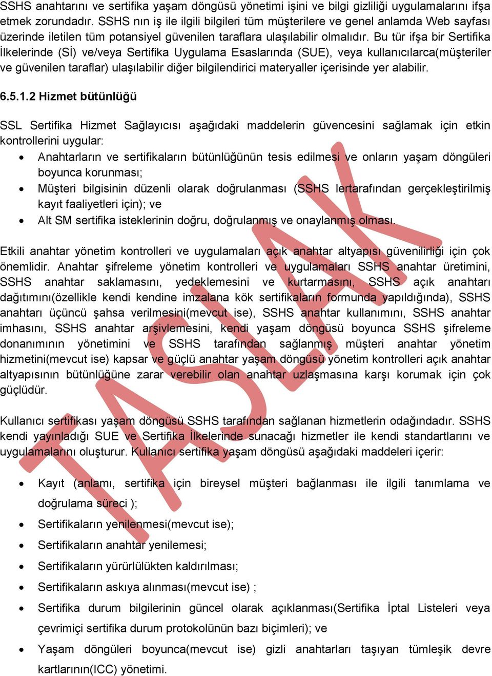 Bu tür ifşa bir Sertifika İlkelerinde (Sİ) ve/veya Sertifika Uygulama Esaslarında (SUE), veya kullanıcılarca(müşteriler ve güvenilen taraflar) ulaşılabilir diğer bilgilendirici materyaller içerisinde