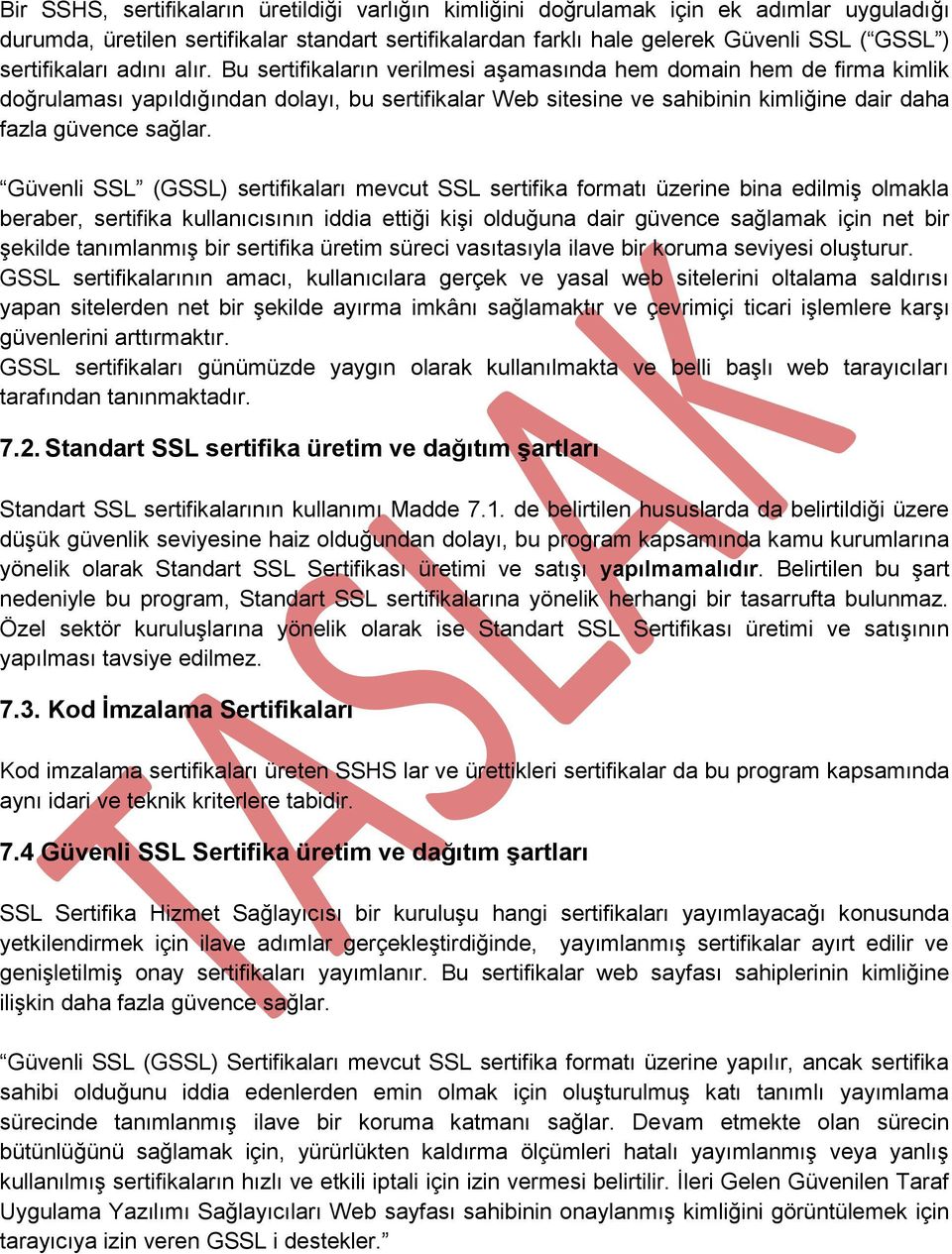 Bu sertifikaların verilmesi aşamasında hem domain hem de firma kimlik doğrulaması yapıldığından dolayı, bu sertifikalar Web sitesine ve sahibinin kimliğine dair daha fazla güvence sağlar.