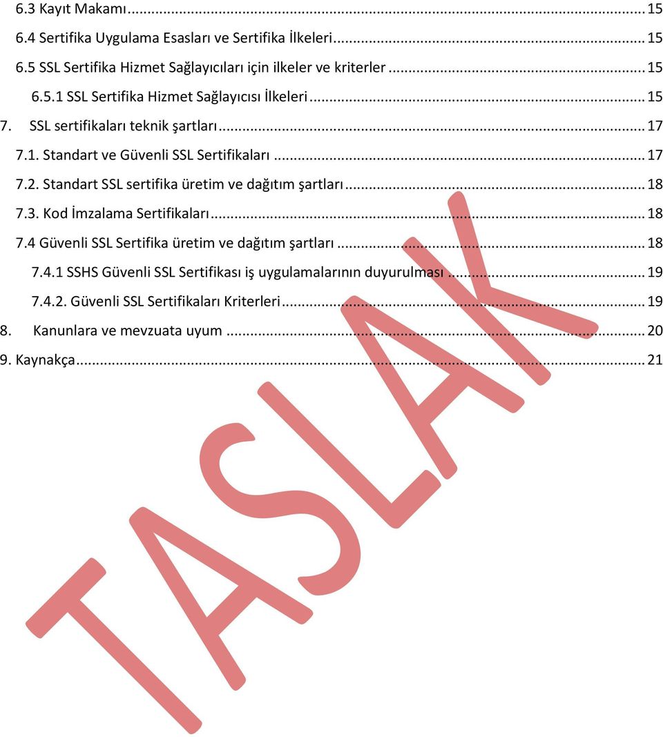 3. Kod İmzalama Sertifikaları... 18 7.4 Güvenli SSL Sertifika üretim ve dağıtım şartları... 18 7.4.1 SSHS Güvenli SSL Sertifikası iş uygulamalarının duyurulması.