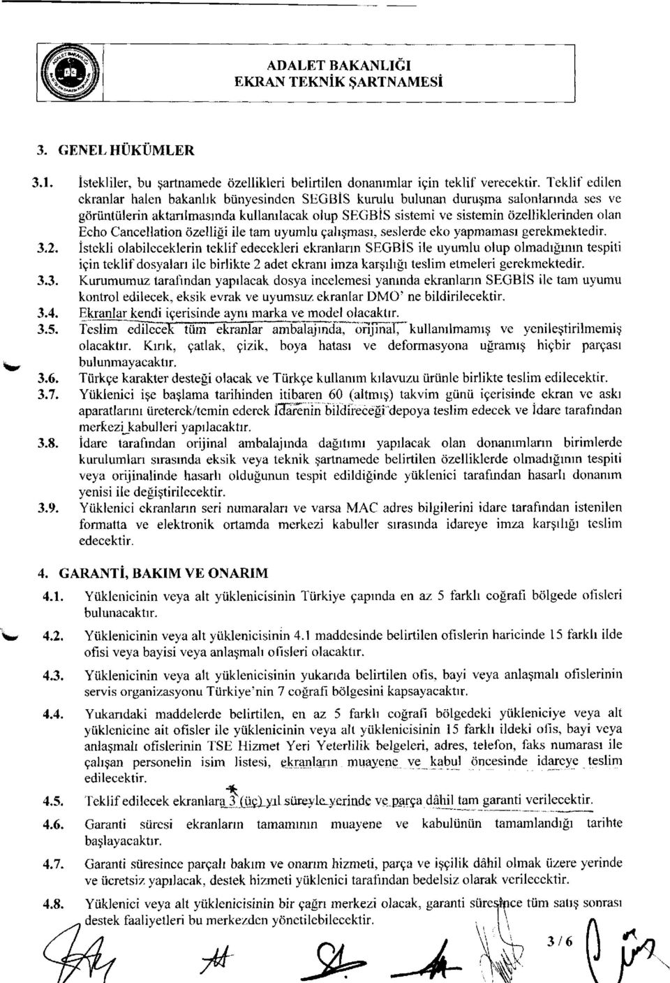 Cancellation özelliği ile tam uyumlu çalışması, seslerde eko yapmaması gerekmektedir. 3.2.