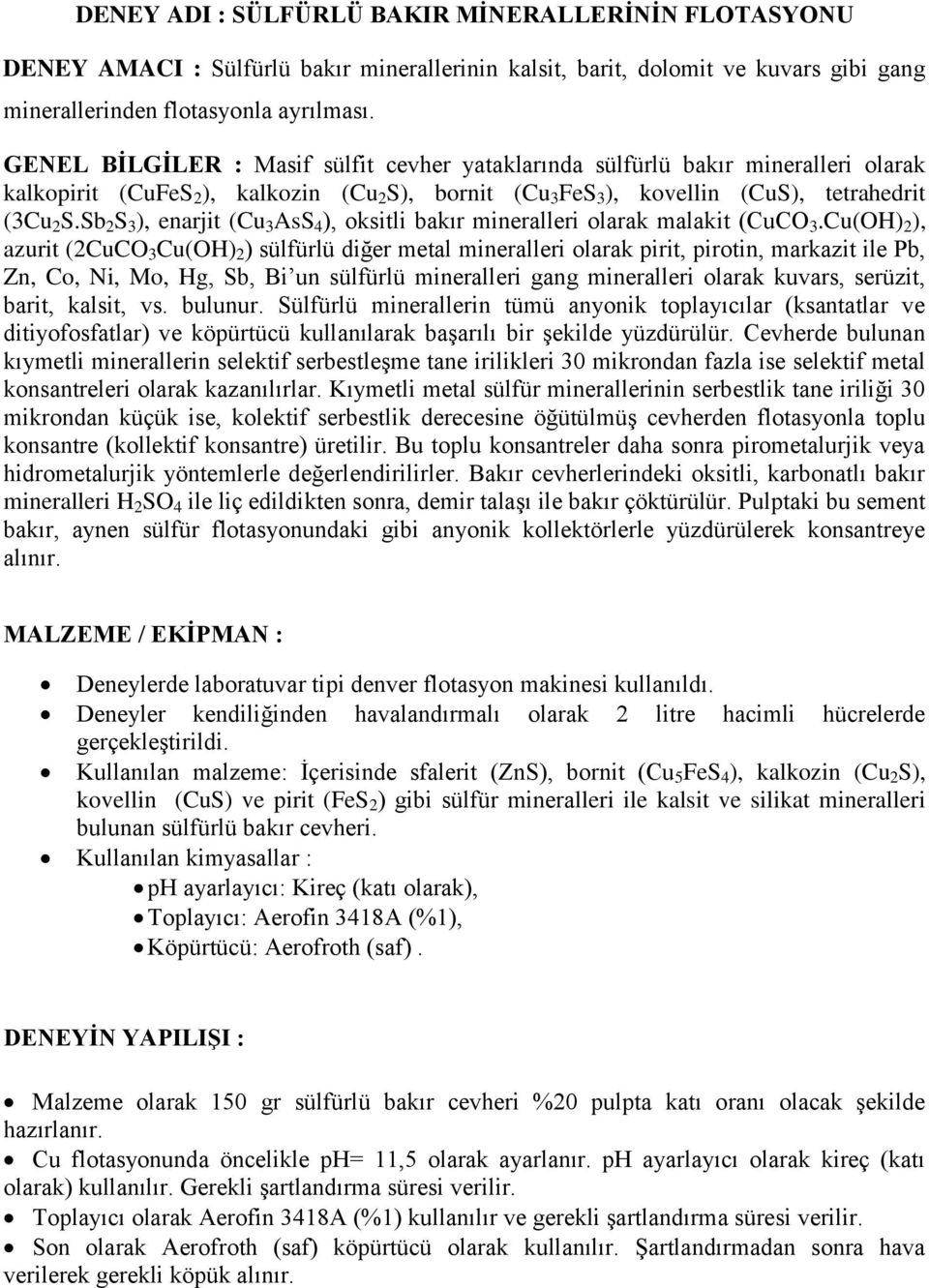 Sb 2 S 3 ), enarjit (Cu 3 AsS 4 ), oksitli bakır mineralleri olarak malakit (CuCO 3.