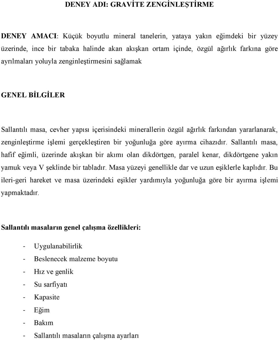 yoğunluğa göre ayırma cihazıdır. Sallantılı masa, hafif eğimli, üzerinde akışkan bir akımı olan dikdörtgen, paralel kenar, dikdörtgene yakın yamuk veya V şeklinde bir tabladır.