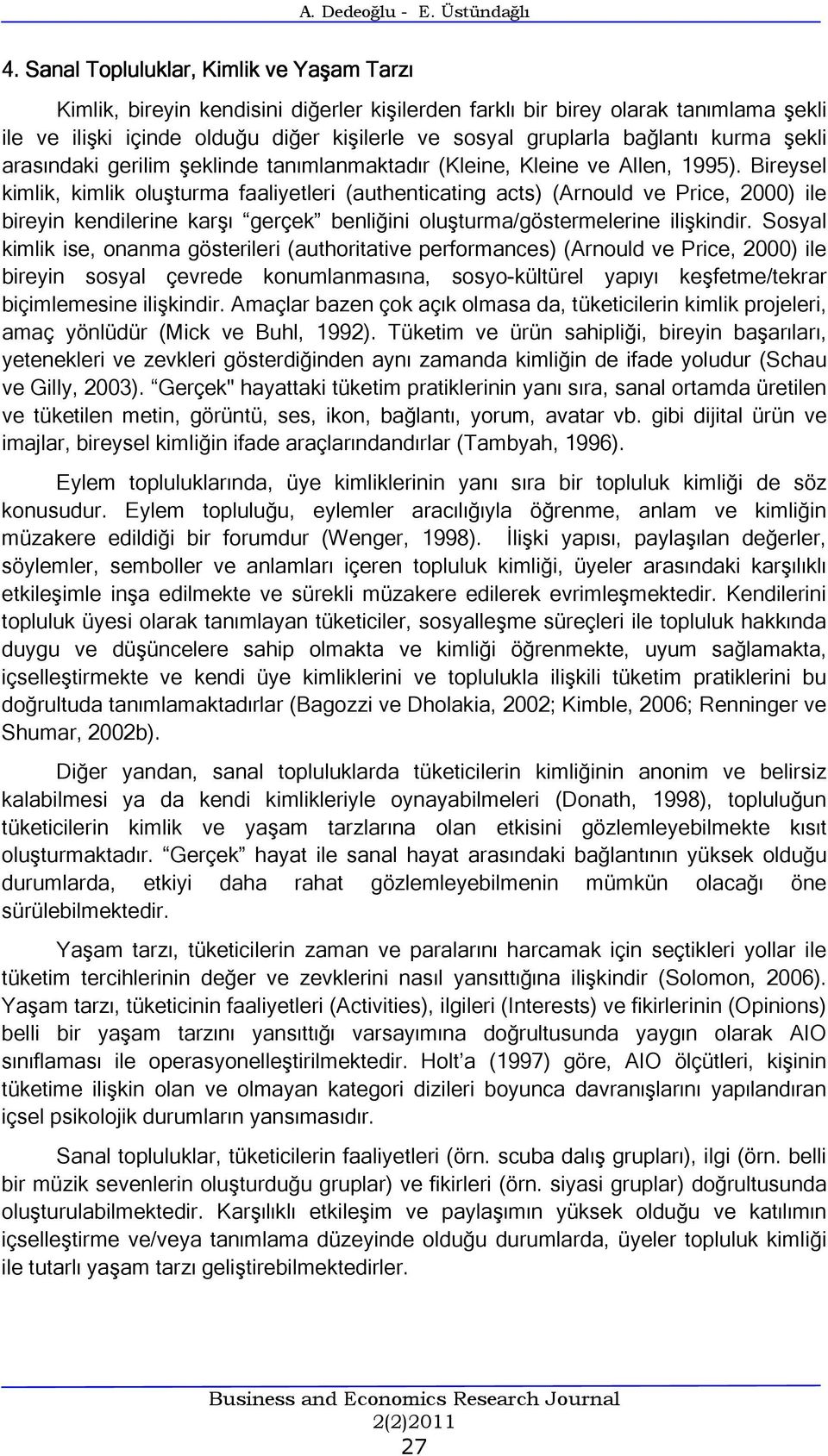 kurma şekli arasındaki gerilim şeklinde tanımlanmaktadır (Kleine, Kleine ve Allen, 1995).