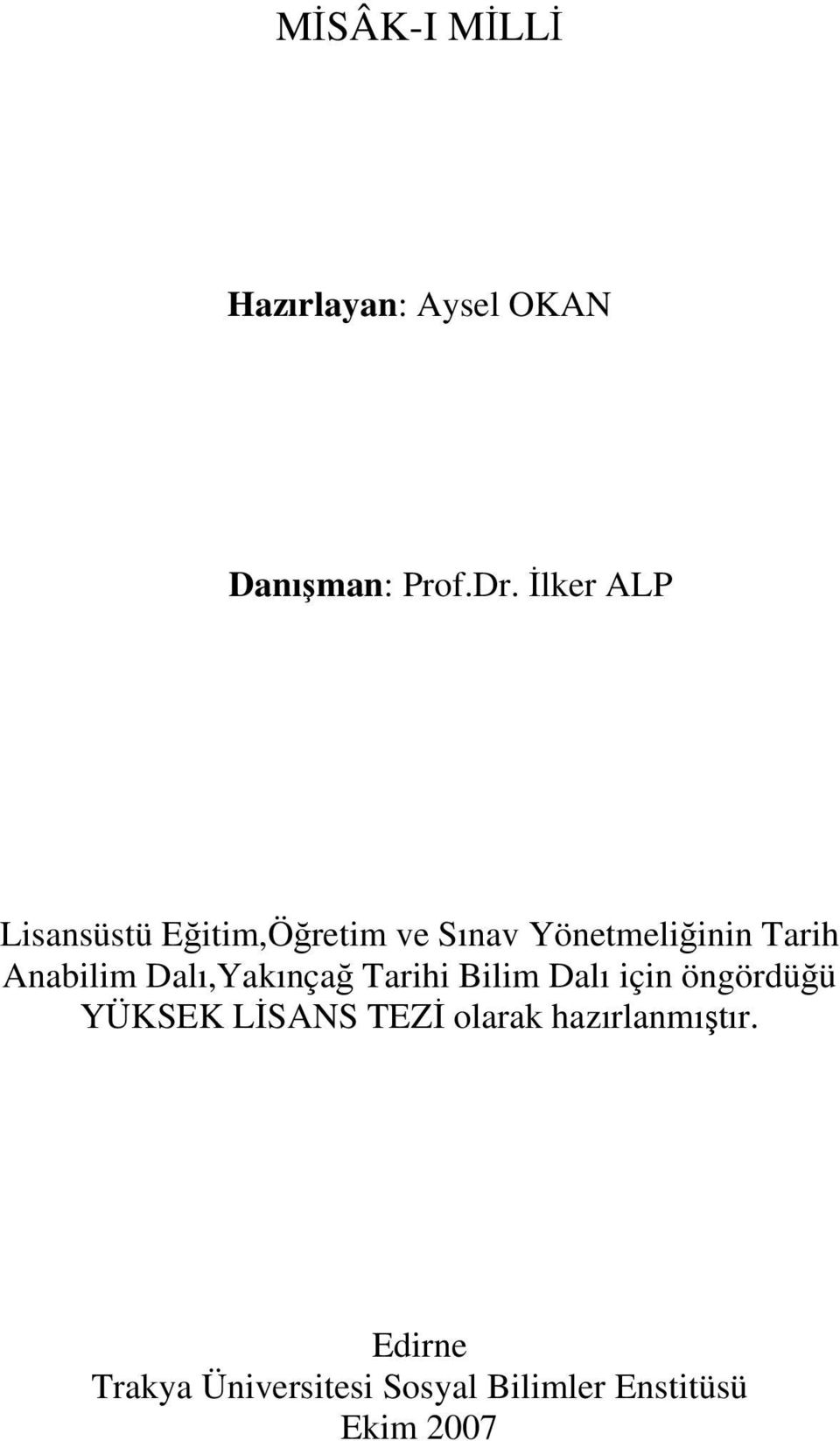 Anabilim Dalı,Yakınçağ Tarihi Bilim Dalı için öngördüğü YÜKSEK LİSANS