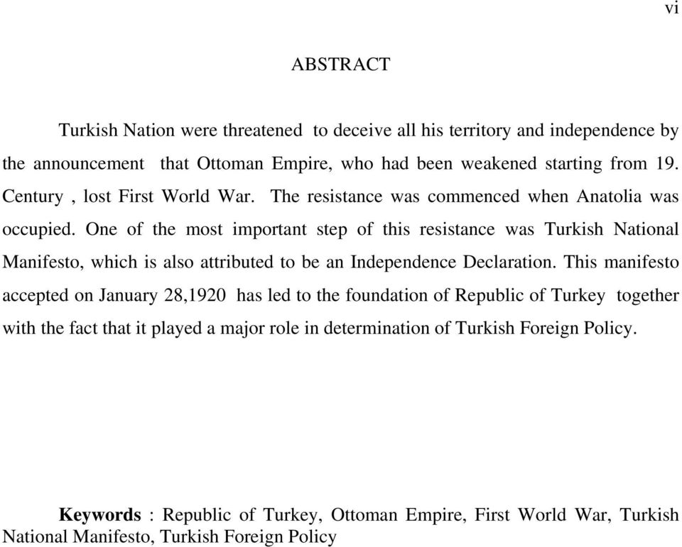 One of the most important step of this resistance was Turkish National Manifesto, which is also attributed to be an Independence Declaration.