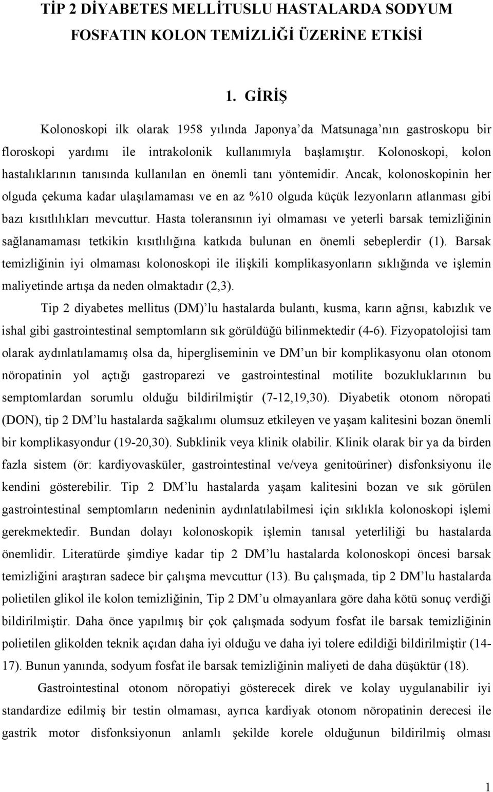 Kolonoskopi, kolon hastalıklarının tanısında kullanılan en önemli tanı yöntemidir.