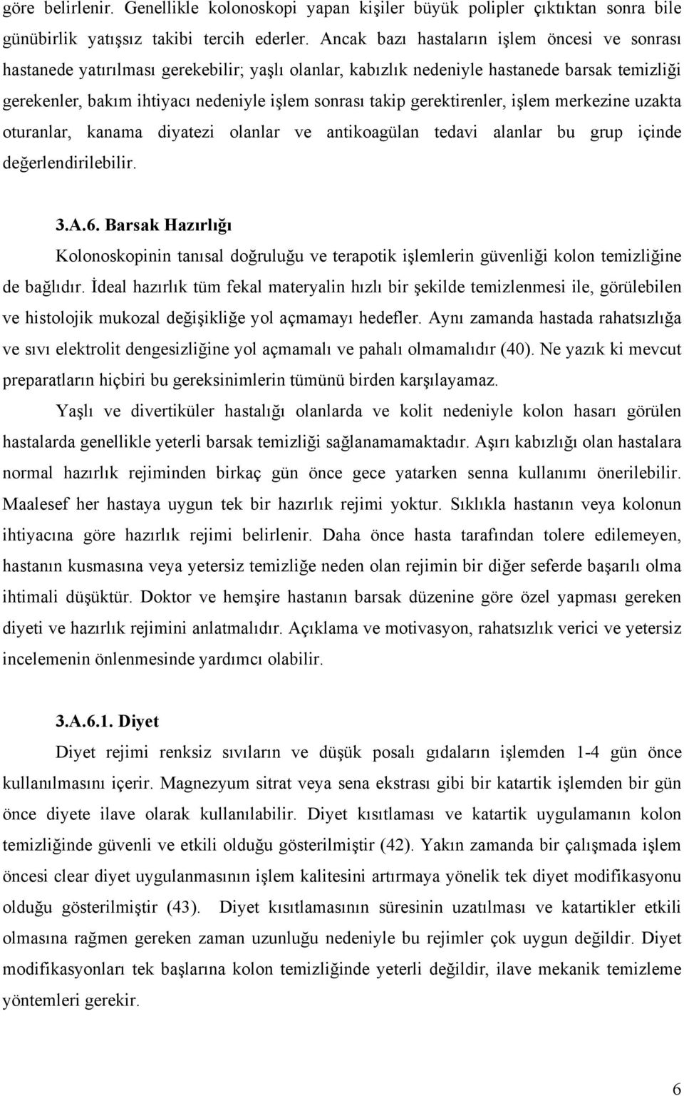 gerektirenler, işlem merkezine uzakta oturanlar, kanama diyatezi olanlar ve antikoagülan tedavi alanlar bu grup içinde değerlendirilebilir. 3.A.6.