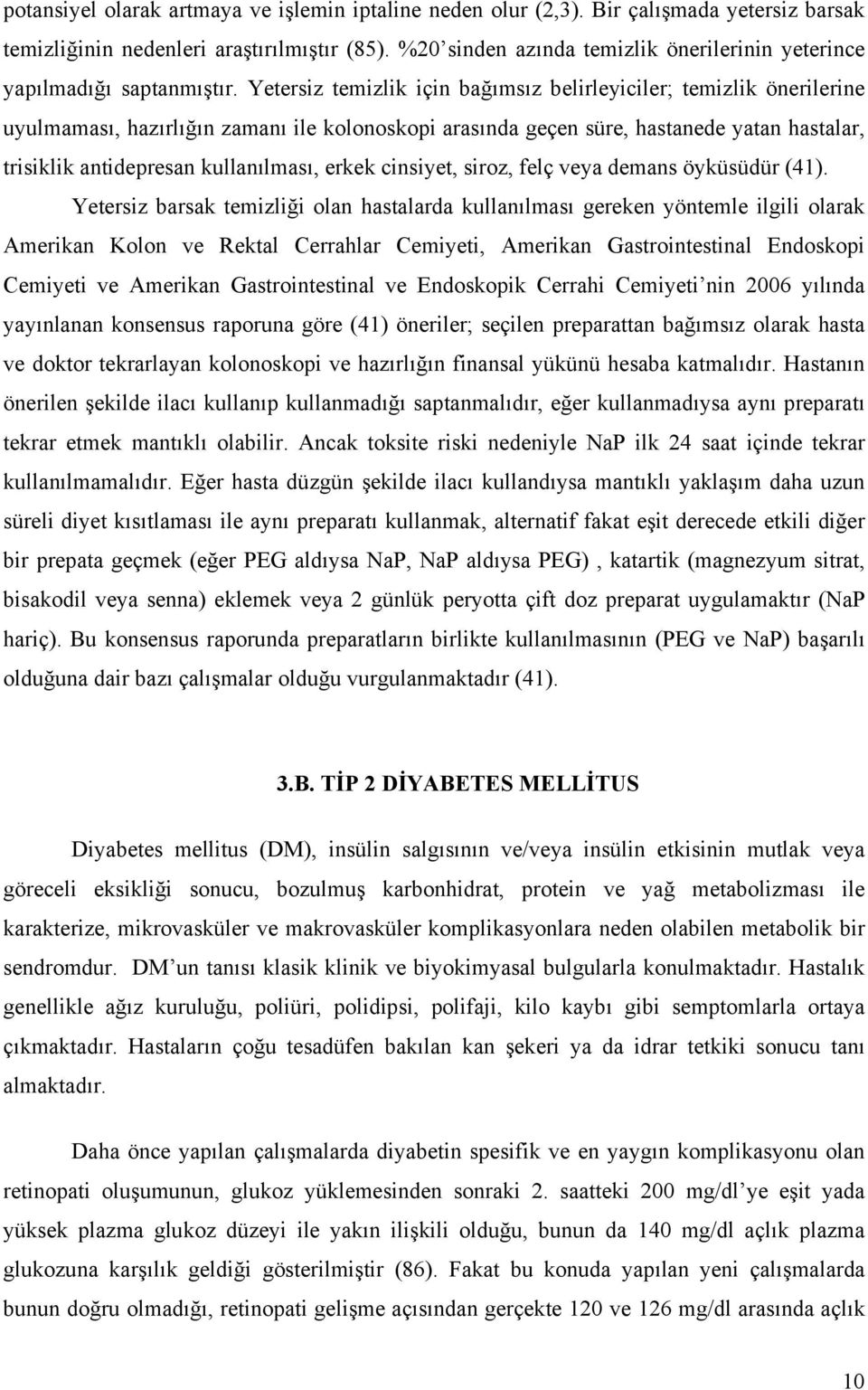 Yetersiz temizlik için bağımsız belirleyiciler; temizlik önerilerine uyulmaması, hazırlığın zamanı ile kolonoskopi arasında geçen süre, hastanede yatan hastalar, trisiklik antidepresan kullanılması,