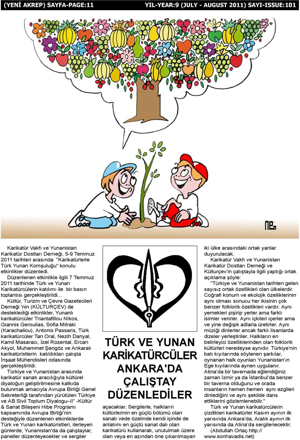 .. Kültür, Turizm ve Çevre Gazetecileri Derneði 'nin (KÜLTURÇEV) de desteklediði etkinlikler, Yunanlý karikatürcüler Triantafillou NIkos, Giannis Geroulias, Sofia Mitraki (Karachaliou), Antonis