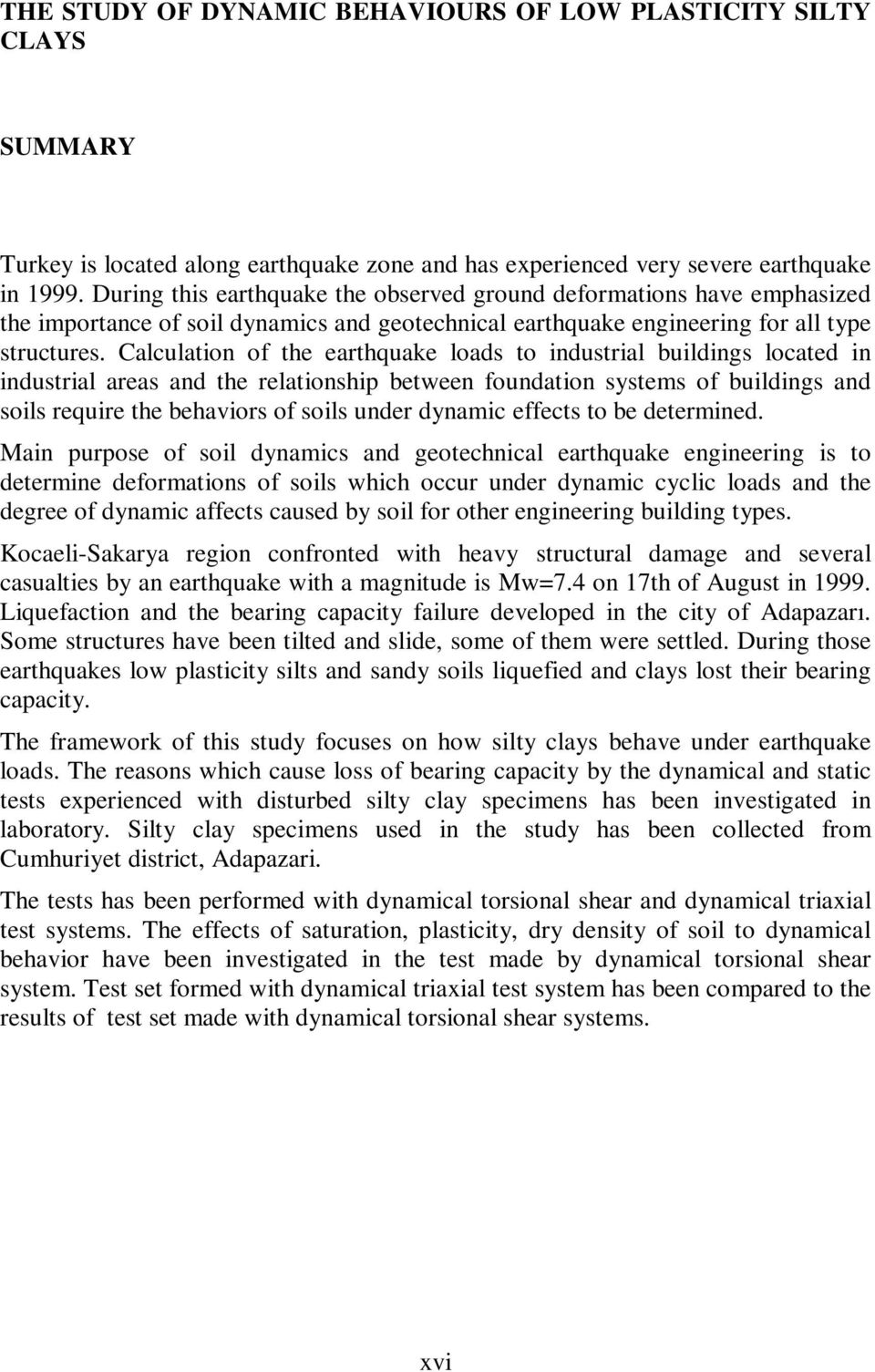 Calculation of the earthquake loads to industrial buildings located in industrial areas and the relationship between foundation systems of buildings and soils require the behaviors of soils under