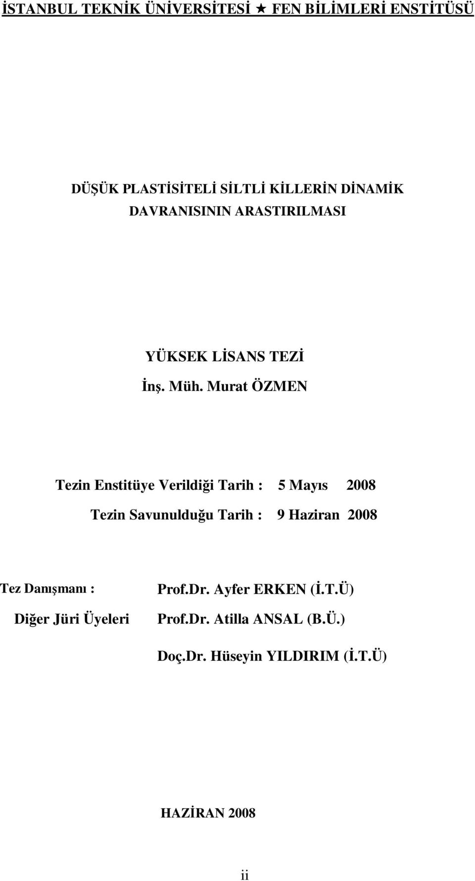 Murat ÖZMEN Tezin Enstitüye Verildiği Tarih : 5 Mayıs 28 Tezin Savunulduğu Tarih : 9 Haziran 28