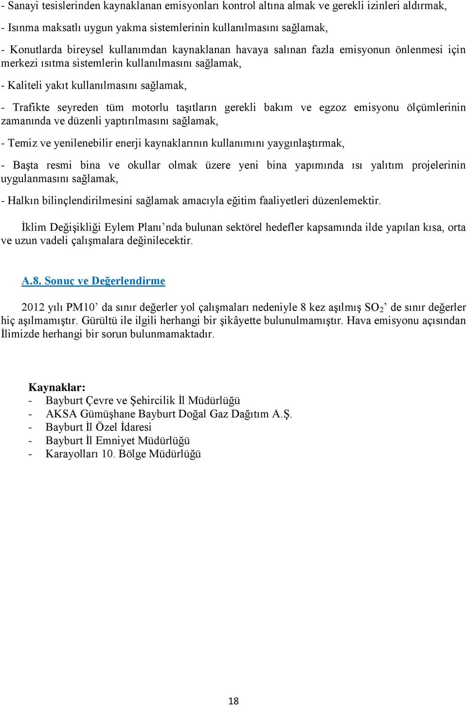 bakım ve egzoz emisyonu ölçümlerinin zamanında ve düzenli yaptırılmasını sağlamak, Temiz ve yenilenebilir enerji kaynaklarının kullanımını yaygınlaştırmak, Başta resmi bina ve okullar olmak üzere