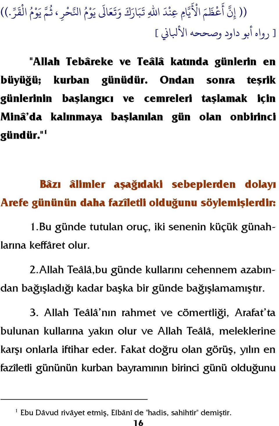 Ondan sonra teşrik günlerinin başlangıcı ve cemreleri taşlamak için Minâ da kalınmaya başlanılan gün olan onbirinci gündür.