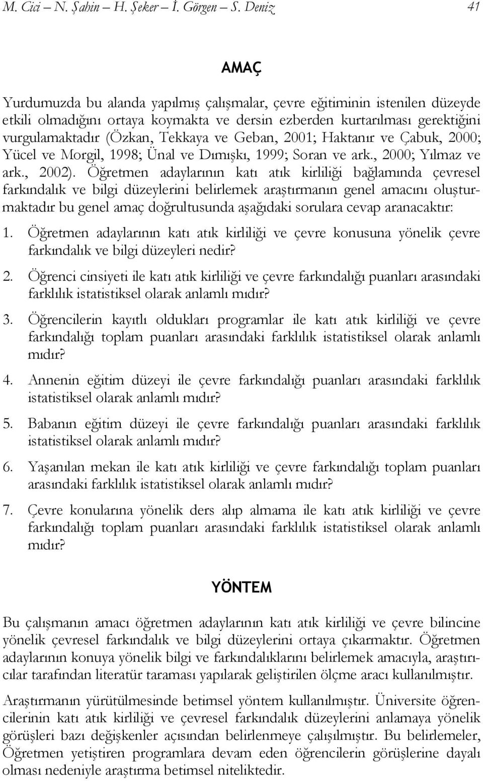 Tekkaya ve Geban, 2001; Haktanır ve Çabuk, 2000; Yücel ve Morgil, 1998; Ünal ve Dımışkı, 1999; Soran ve ark., 2000; Yılmaz ve ark., 2002).