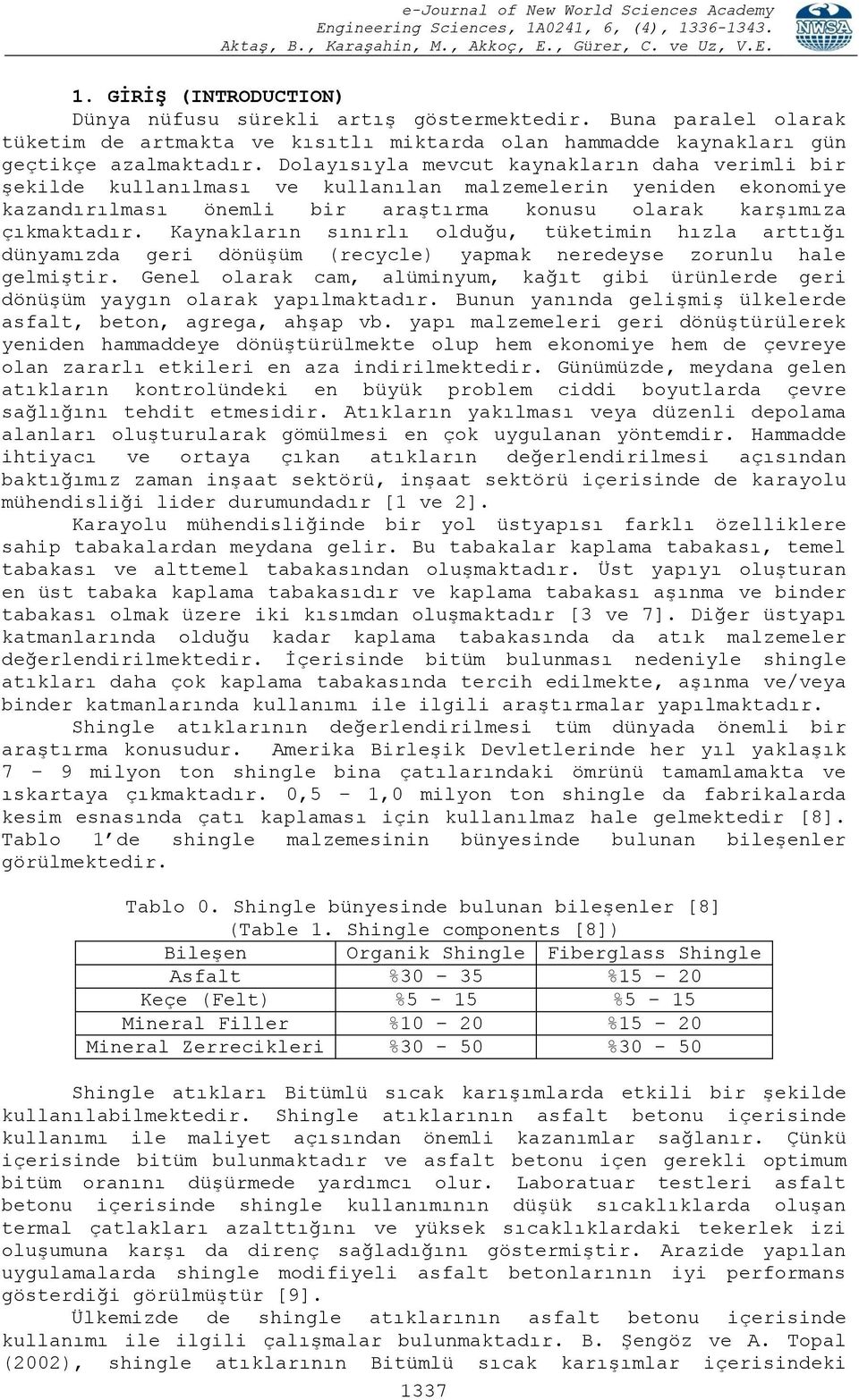 Kaynakların sınırlı olduğu, tüketimin hızla arttığı dünyamızda geri dönüşüm (recycle) yapmak neredeyse zorunlu hale gelmiştir.