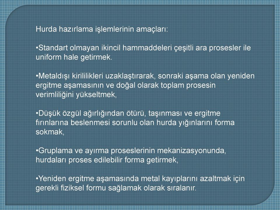 Düşük özgül ağırlığından ötürü, taşınması ve ergitme fırınlarına beslenmesi sorunlu olan hurda yığınlarını forma sokmak, Gruplama ve ayırma